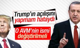 Cumhurbaşkanı Erdoğan: Trump'ın isminin kaldırılması lazım