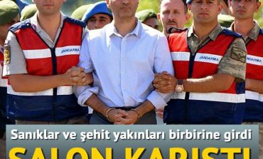 Salon karıştı, sanıklar ve şehit yakınları birbirine girdi