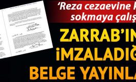 İmzaladığı belge yayınlandı... "Zarrab cezaevine kadın sokmaya çalıştı"