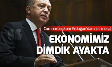 Cumhurbaşkanı Erdoğan: Ekonomimiz dimdik ayakta.