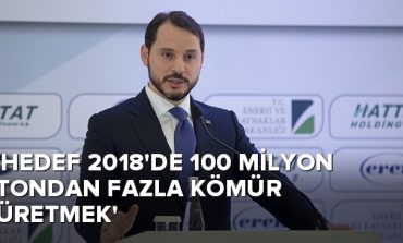 'Hedef 2018'de 100 milyon tondan fazla kömür üretmek'